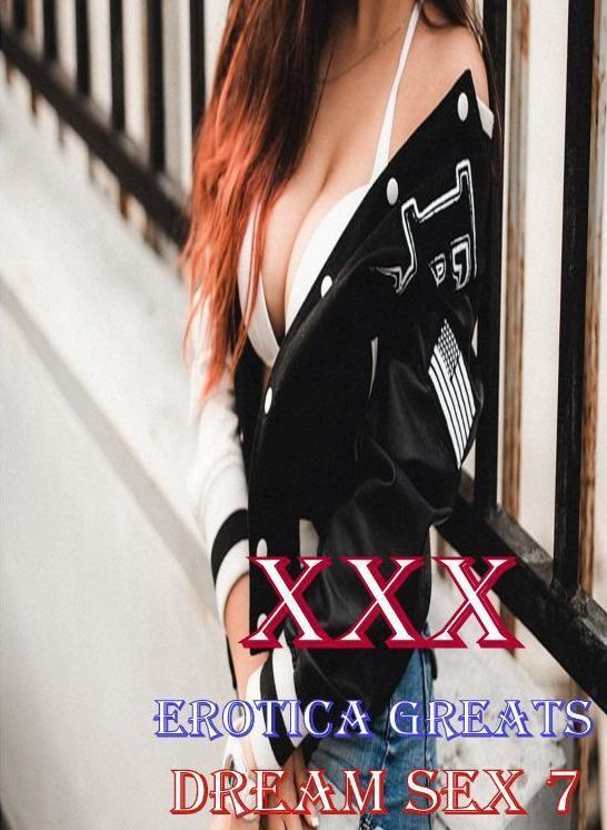 Erotic, Erotica - Erotic Romance: Erotica Greats Dream Sex 7 ( Erotic Photography, Naked Adult Nudes, Breast, Domination, Bare Ass, Hentai, XXX, Adult Sex, Teen )