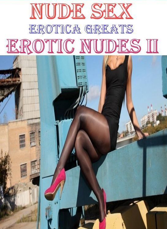 Erotic, Erotica - Erotic Romance: Erotica Greats Erotic Nudes II ( Erotic Photography Lesbian, She-male, Gay, Fetish, Bondage, Sex, Erotic, Erotica, Hentai, Nude )