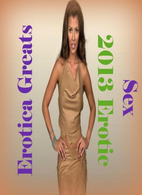 Sex: Erotica Greats 2013 Erotic ( Erotic Photography, Erotic Stories, Nude Photos, Sex, Erotic, Adult, Domination, Hentai, Naked, Fetish )