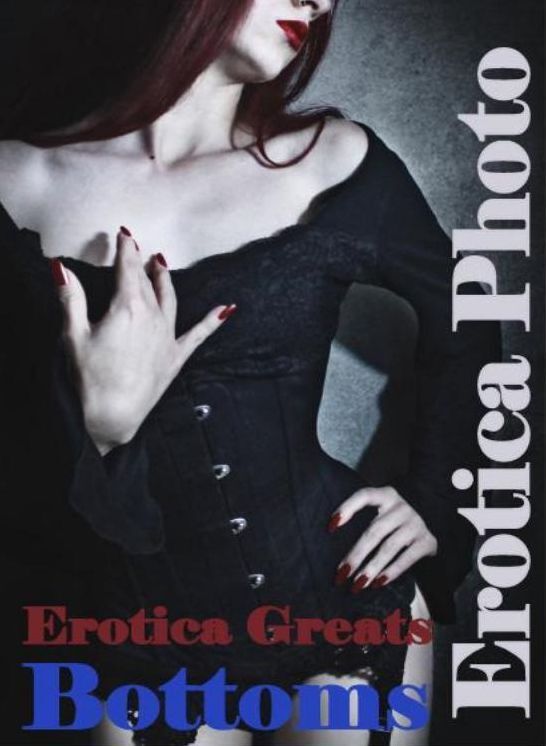 Erotic, Erotica - Erotic Romance: Erotica Greats Bottoms ( Erotic Photography, Erotic Stories, Nude Photos, Sex, Erotic, Adult, Domination, Hentai, Naked, Fetish )