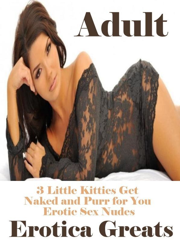 Sex: Erotica Greats 3 Little Kitties Get Naked and Purr for You Erotic Sex Nudes ( Erotic Photography, Erotic Stories, Nude Photos, Sex, Erotic, Adult, Domination, Hentai, Naked, Fetish )