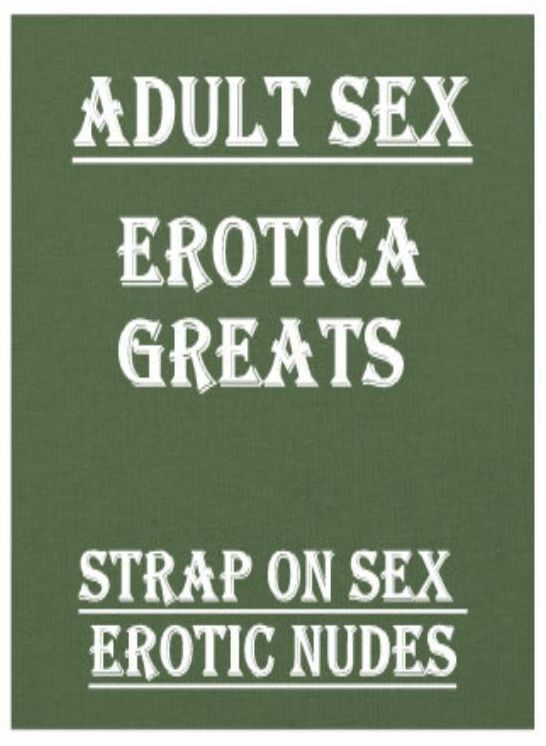 Adult Sex: Erotica Greats Strap on Sex Erotic Nudes ( Erotic Photography Lesbian, She-male, Gay, Fetish, Bondage, Sex, Erotic, Erotica, Hentai, Nude )
