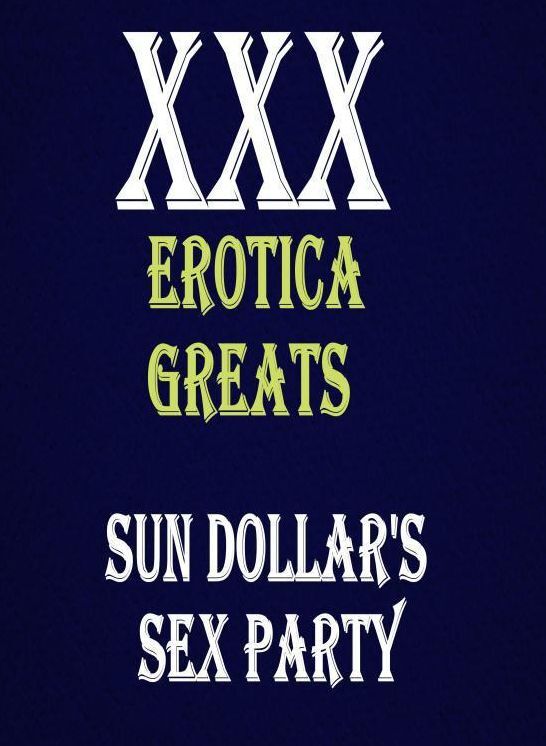 XXX: Erotica Greats Sun Dollars Sex Party ( Erotic Photography, Erotic Stories, Nude Photos, Sex, Erotic, Adult, Domination, Hentai, Naked, Fetish )