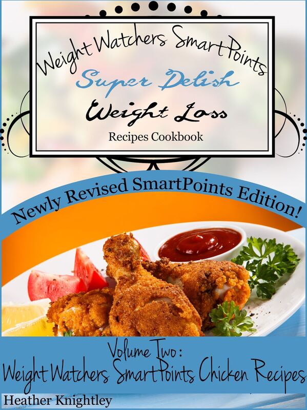 Weight Watchers SmartPoints Super Delish Weight Loss Recipes Cookbook Volume Two: Weight Watchers SmartPoints Chicken Recipes