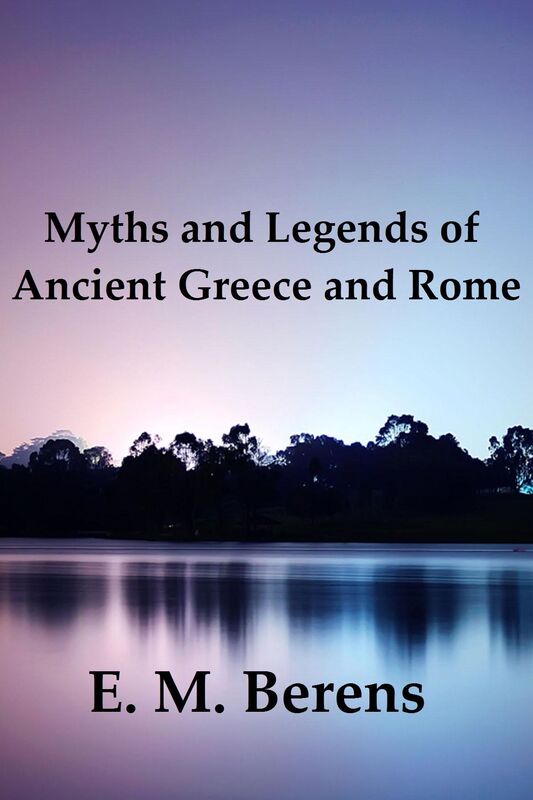Myths and Legends of Ancient Greece and Rome (Illustrated)