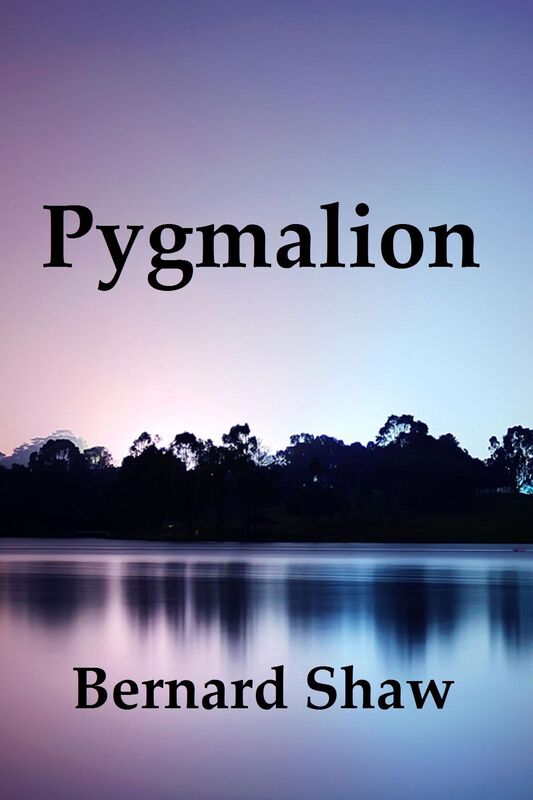 Pygmalion by Bernard Shaw