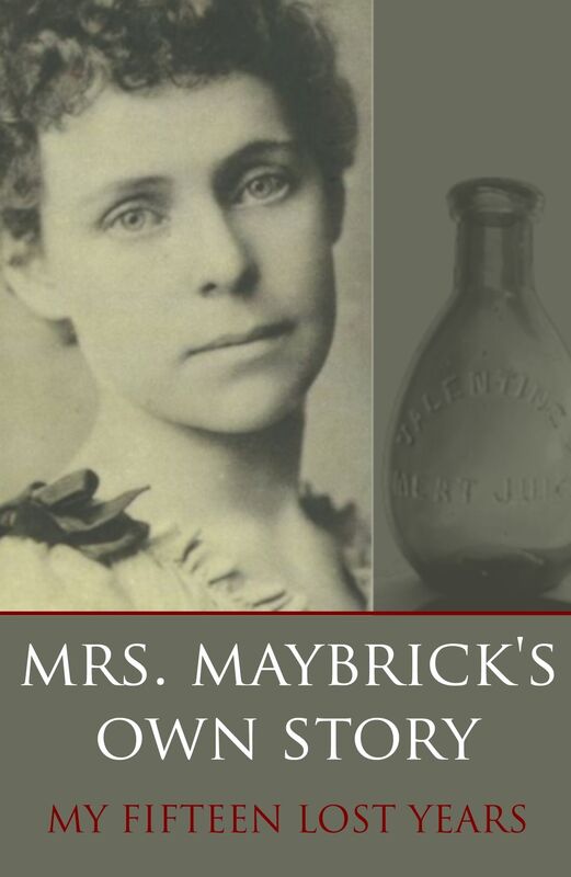 Mrs. Maybrick's Own Story: My Fifteen Lost Years (Expanded, Annotated)