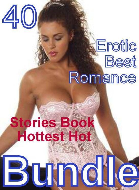 Sex: 40 Erotic Best Romance Stories Book Hottest Hot Bundle ( sex, porn, fetish, bondage, oral, anal, ebony, domination, erotic sex stories, adult, xxx, shemale, voyeur, erotic, blowjob )