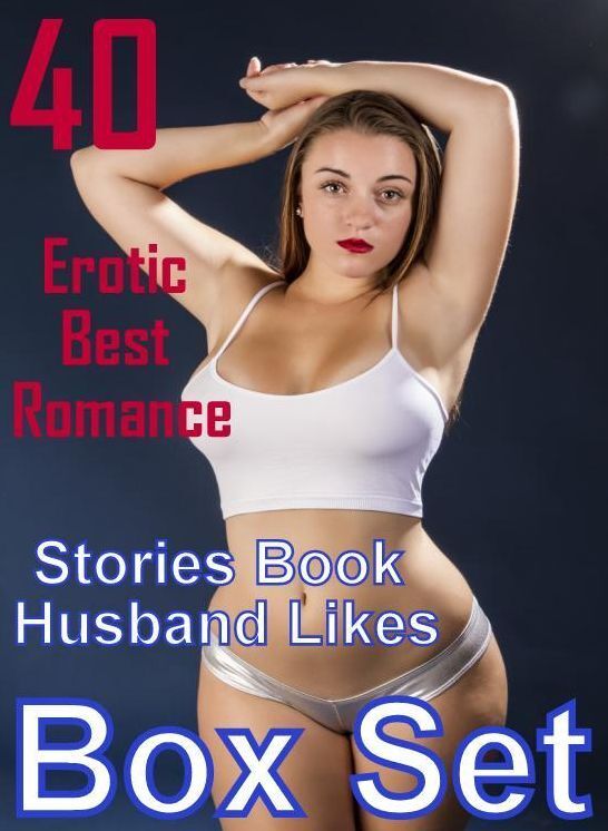 XXX Teen: 40 Erotic Best Romance Stories Book Husband Likes Box Set ( sex, porn, fetish, bondage, oral, anal, ebony, domination, erotic sex stories, adult, xxx, shemale, voyeur, erotic, blowjob )