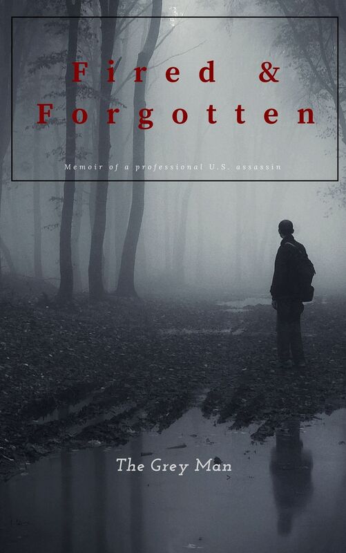 Fired & Forgotten: the book that chronicles the true story of a professional U.S. assassin