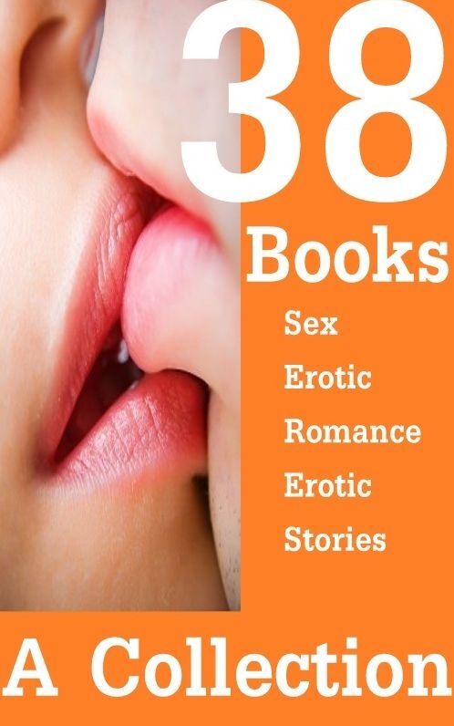 38 Books A Collection Sex Erotic Romance Erotic Stories: Girlfriends with Benefits(Erotic Stories) ( sex, porn, real porn, BDSM, bondage, oral, anal, erotic, erotica, xxx, gay, lesbian, handjob, blowjob, erotic sex stories, shemale, nudes Sex Manga Anime)