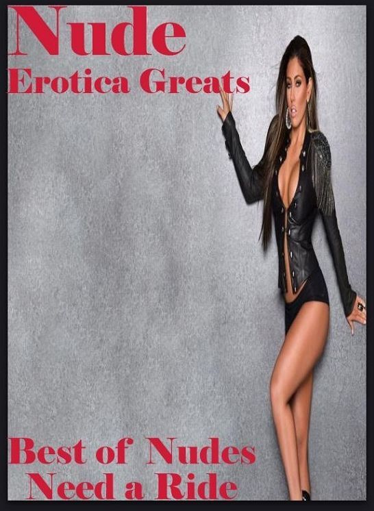 Nude: Erotica Greats Best of "Nudes Need a Ride" ( Erotic Photography, Naked Adult Nudes, Breast, Domination, Bare Ass, Hentai, XXX, Adult Sex, Teen )