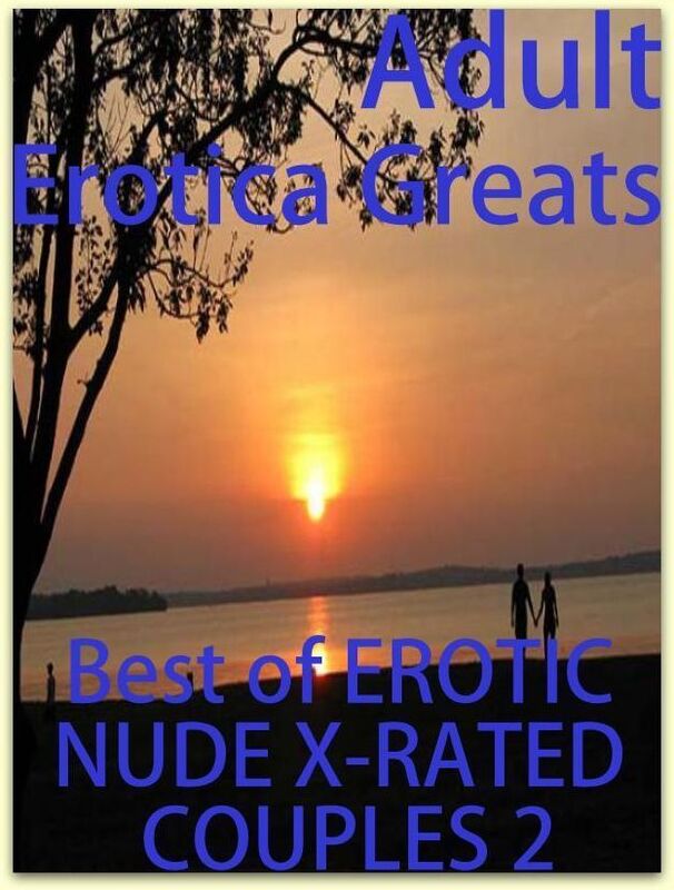 Adult: Erotica Greats Best of "EROTIC NUDE X-RATED COUPLES 2" ( Erotic Photography Lesbian, She-male, Gay, Fetish, Bondage, Sex, Erotic, Erotica, Hentai, Nude )