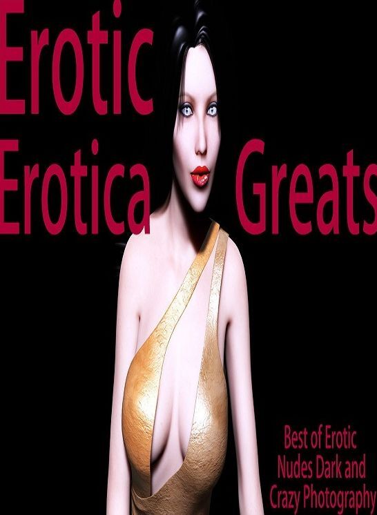 Erotica: Erotica Greats Best of "Erotic Nudes Dark and Crazy Photography" ( Erotic Photography, Naked Adult Nudes, Breast, Domination, Bare Ass, Hentai, XXX, Adult Sex, Teen )