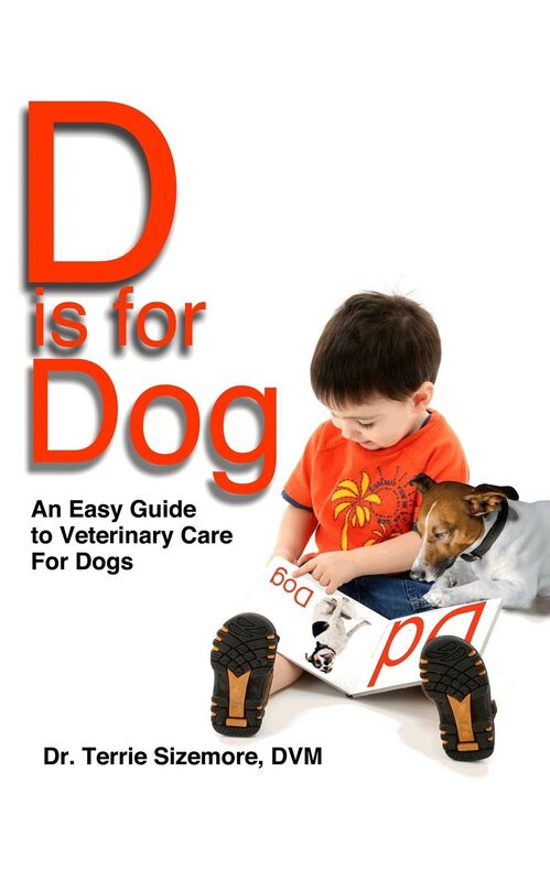 D Is For Dog: An Easy Guide to Veterinary Care for Dogs