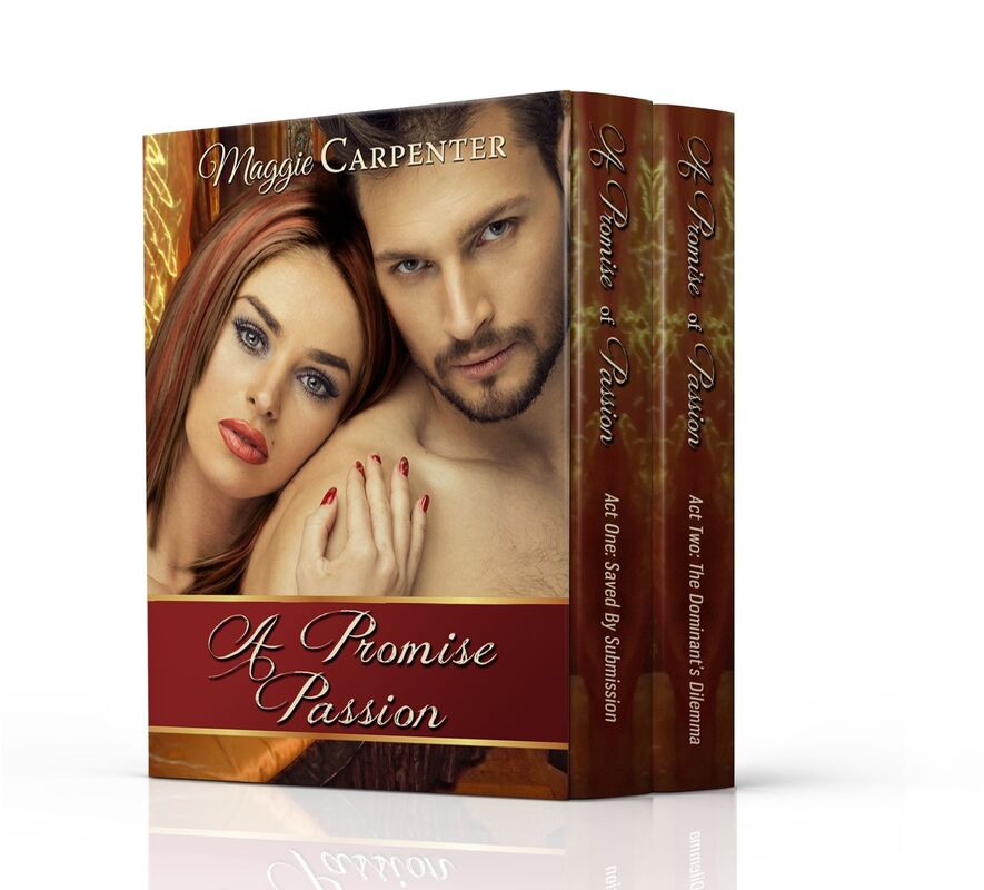 A Promise Of Passion: Act One & Act Two: Saved by Submission: The Dominant's Dilemma