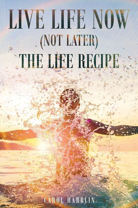 Live Life Now (Not later) The Life Recipe