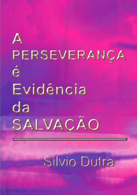 A Perseveranca e Evidencia Da Salvacao