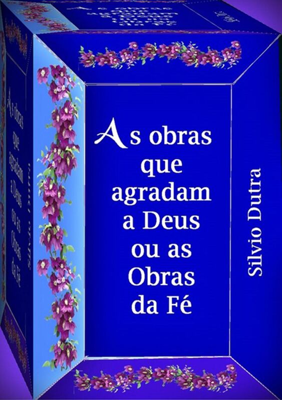 As Obras Que Agradam A Deus, Ou As Boas Obras Da Fe