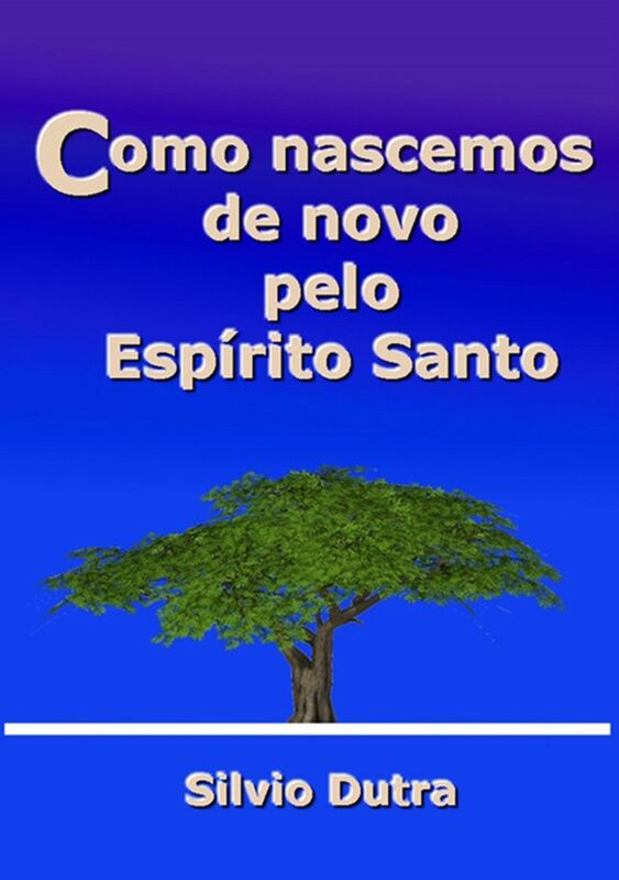 Como Nascemos De Novo Pelo Espirito Santo