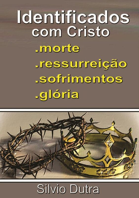 Identificados Com Cristo Morte, Ressurreicao, Sofrimentos E Gloria