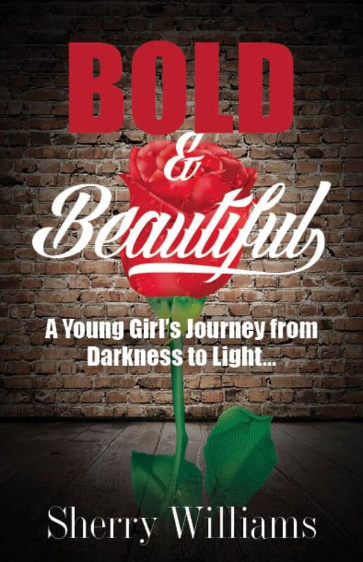 Bold & Beautiful; A Young Girl's Journey from Darkness to Light!