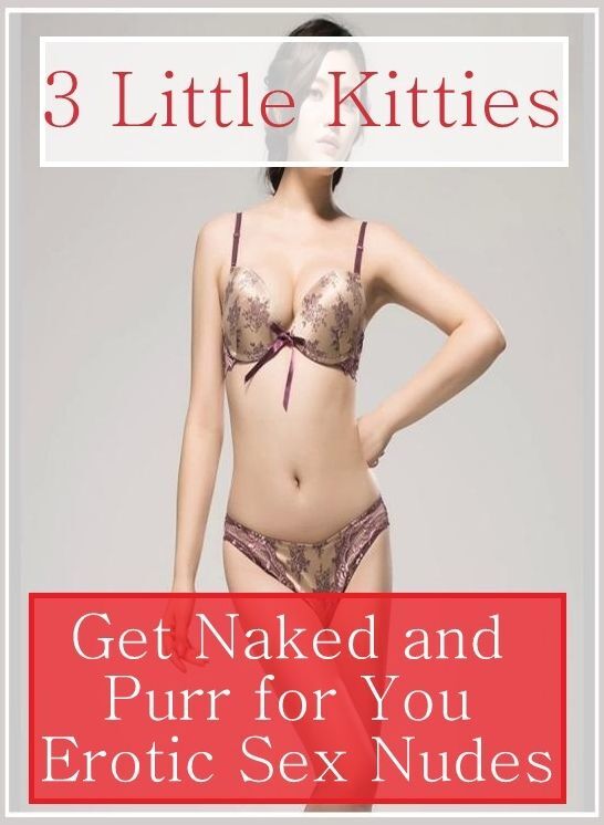 Erotica: Gang Bang Nude DJ & other Erotic 3 Little Kitties Get Naked and Purr for You Erotic Sex Nudes ( sex, porn, fetish, bondage, oral, anal, ebony, hentai, domination, erotic photography, erotic sex stories, adult, xxx, shemale, voyeur, erotic )