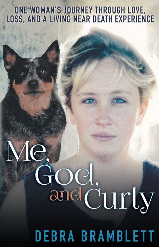 Me, God, and Curly: One Woman's Journey Through Love, Loss, and a Living Near Death Experience