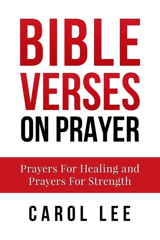 Bible Verses on Prayer: Prayers For Healing and Prayers For Strength