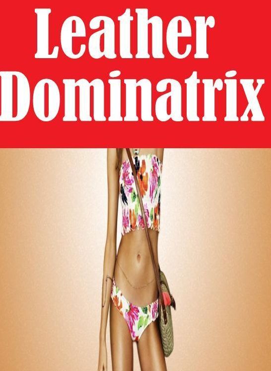 Sex: Lessons in a Porn Long Legs XXX Leather Dominatrix ( sex, porn, fetish, bondage, oral, anal, ebony, hentai, domination, erotic photography, erotic sex stories, adult, xxx, shemale, voyeur, erotic, blowjob )