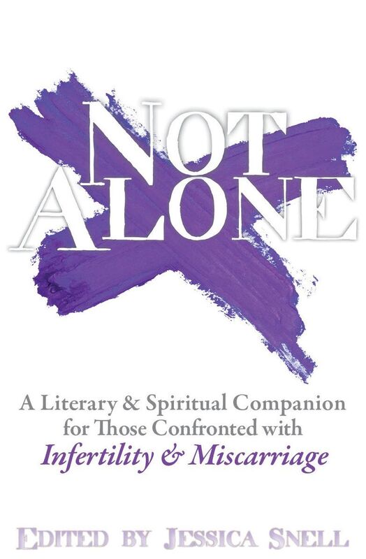 Not Alone: A Spiritual & Literary Companion for Those Confronted with Infertility & Miscarriage