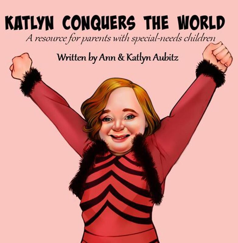 Katlyn Conquers The World: A resource for parents with special-needs children