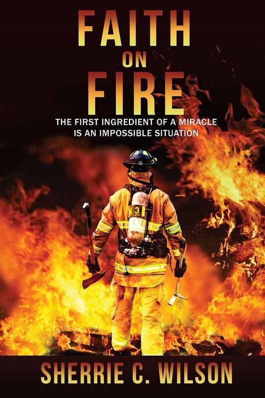 Faith on Fire: The First Ingredient of a Miracle is an Impossible Situation