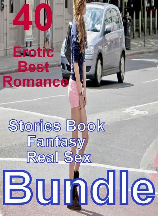 40 Erotica: Erotic Best Romance Stories Book Fantasy Real Sex Bundle ( sex, porn, fetish, bondage, oral, anal, ebony, domination, erotic sex stories, adult, xxx, shemale, voyeur, erotic, blowjob )