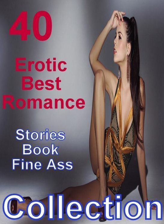 40 Fetish: Erotic Best Romance Stories Book Fine Ass Collection ( sex, porn, fetish, bondage, oral, anal, ebony, domination, erotic sex stories, adult, xxx, shemale, voyeur, erotic, blowjob )