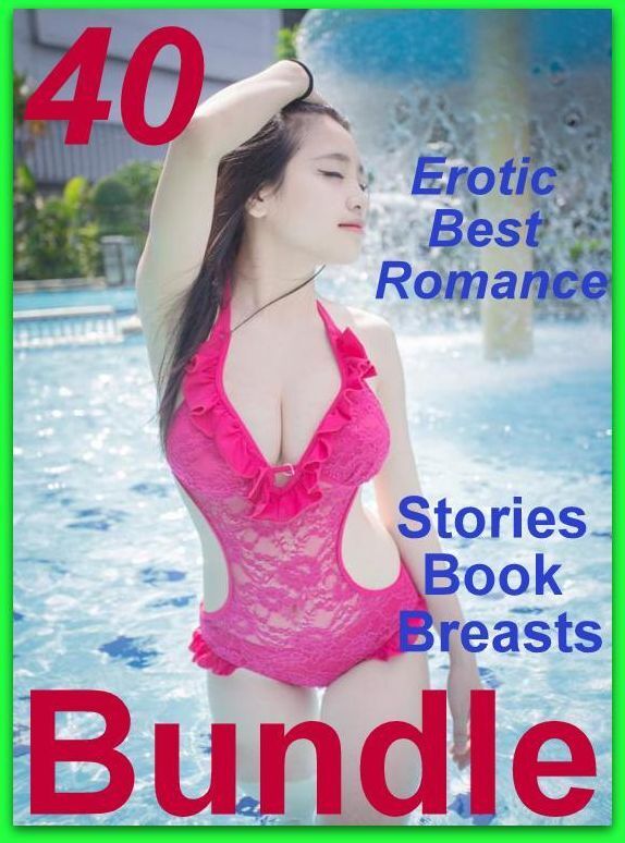 Erotica: 40 Erotic Best Romance Stories Book Breasts Bundle ( sex, porn, fetish, bondage, oral, anal, ebony, domination, erotic sex stories, adult, xxx, shemale, voyeur, erotic, blowjob )