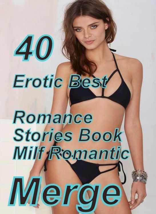 40 Naked: Erotic Best Romance Stories Book Milf Romantic Merge ( sex, porn, fetish, bondage, oral, anal, ebony, domination, erotic sex stories, adult, xxx, shemale, voyeur, erotic, blowjob )
