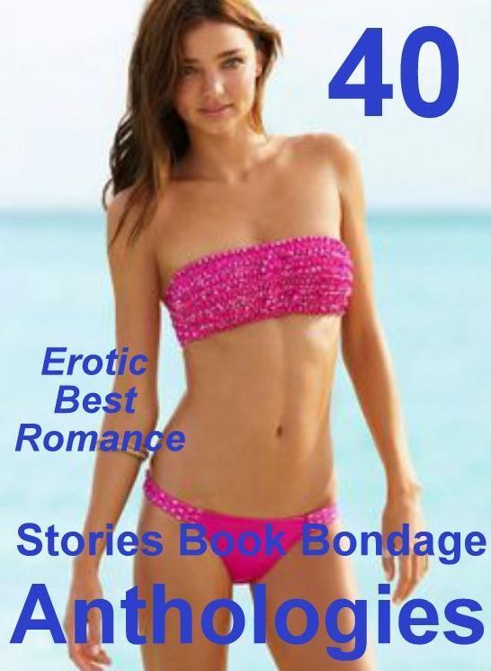 X Rated Sex: 40 Erotic Best Romance Stories Book Bondage Anthologies ( sex, porn, fetish, bondage, oral, anal, ebony, domination, erotic sex stories, adult, xxx, shemale, voyeur, erotic, blowjob )