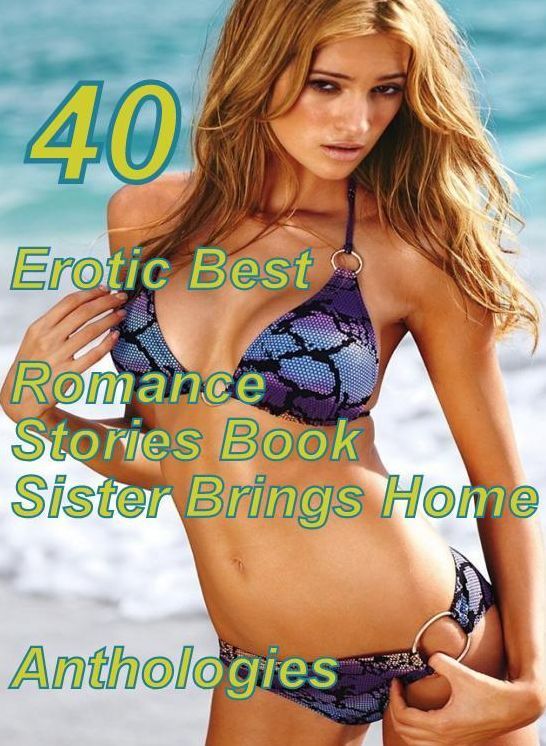 40 Oral: Erotic Best Romance Stories Book Sister Brings Home Anthologies ( sex, porn, fetish, bondage, oral, anal, ebony, domination, erotic sex stories, adult, xxx, shemale, voyeur, erotic, blowjob )