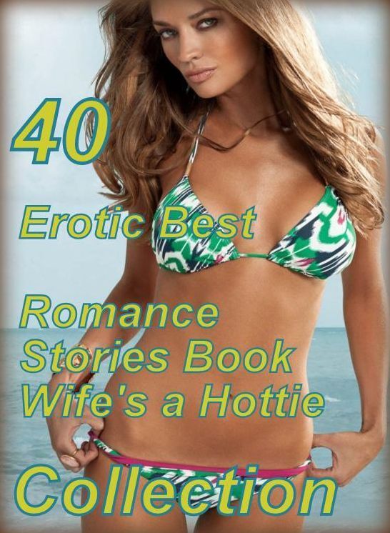 40 Confession: Erotic Best Romance Stories Book Wife's a Hottie Collection ( sex, porn, fetish, bondage, oral, anal, ebony, domination, erotic sex stories, adult, xxx, shemale, voyeur, erotic, blowjob )