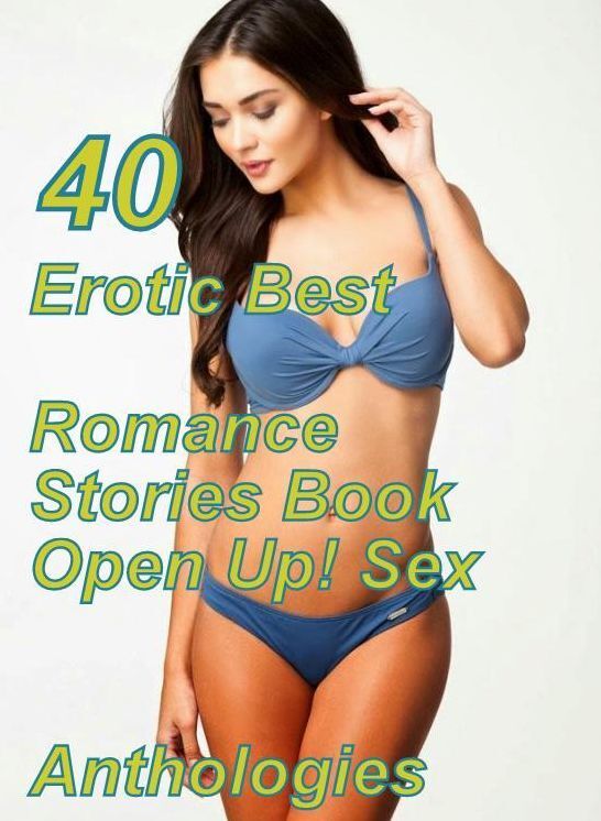 40 X Rated Sex: Erotic Best Romance Stories Book Open Up! Sex Anthologies ( sex, porn, fetish, bondage, oral, anal, ebony, domination, erotic sex stories, adult, xxx, shemale, voyeur, erotic, blowjob )