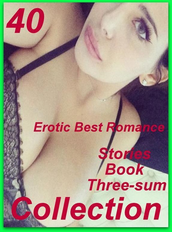 Lovers Sex: 40 Erotic Best Romance Stories Book Three-sum Collection ( sex, porn, fetish, bondage, oral, anal, ebony, domination, erotic sex stories, adult, xxx, shemale, voyeur, erotic, blowjob )