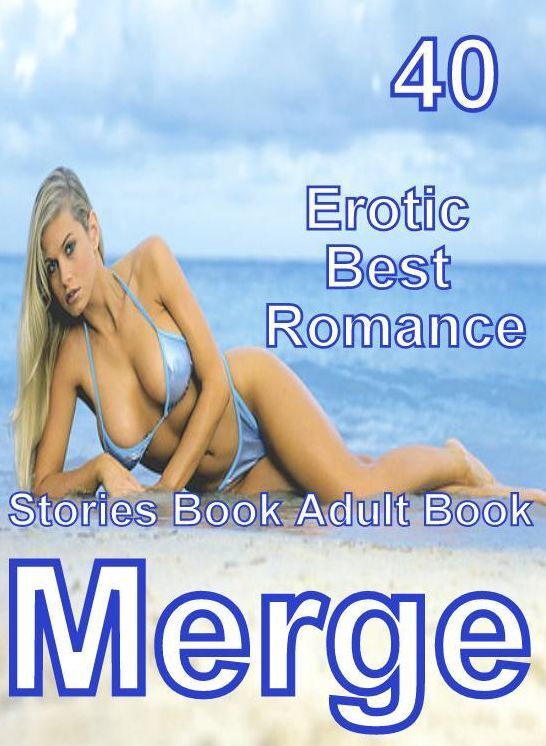 Hot XXX: 40 Erotic Best Romance Stories Book Adult Books Merge ( sex, porn, fetish, bondage, oral, anal, ebony, domination, erotic sex stories, adult, xxx, shemale, voyeur, erotic, blowjob )