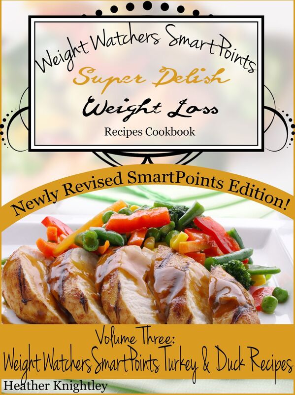 Weight Watchers SmartPoints Super Delish Weight Loss Recipes Cookbook Volume Three: Weight Watchers SmartPoints Turkey And Duck Recipes