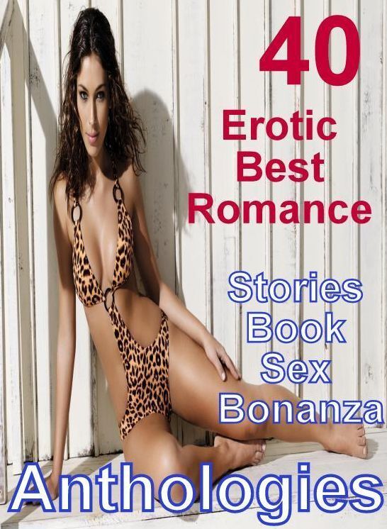 Erotic Adventure: 40 Erotic Best Romance Stories Book Sex Bonanza Anthologies ( sex, porn, fetish, bondage, oral, anal, ebony, domination, erotic sex stories, adult, xxx, shemale, voyeur, erotic, blowjob )