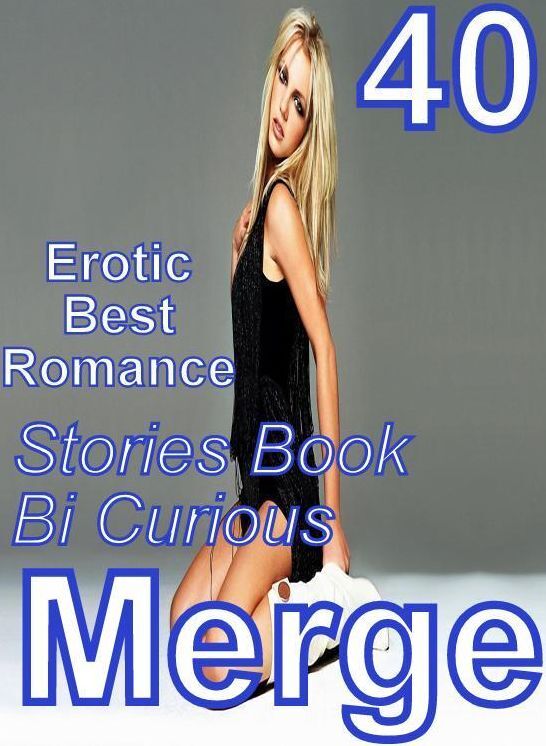 Steamy XXX: 40 Erotic Best Romance Stories Book Bi Curious Merge ( sex, porn, fetish, bondage, oral, anal, ebony, domination, erotic sex stories, adult, xxx, shemale, voyeur, erotic, blowjob )