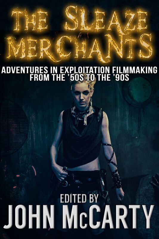 The Sleaze Merchants: Adventures in Exploitation Filmmaking from the 50s to the 90s