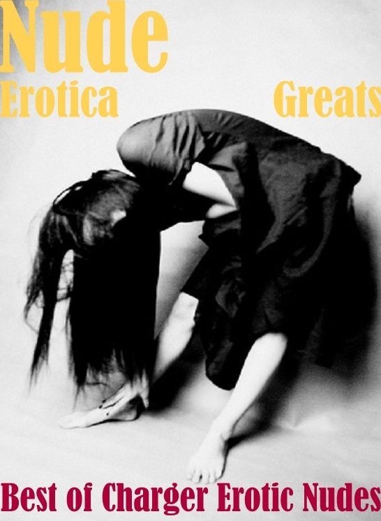 Nude: Erotica Greats Best of "Charger Erotic Nudes" ( Erotic Photography Lesbian, She-male, Gay, Fetish, Bondage, Sex, Erotic, Erotica, Hentai, Nude )
