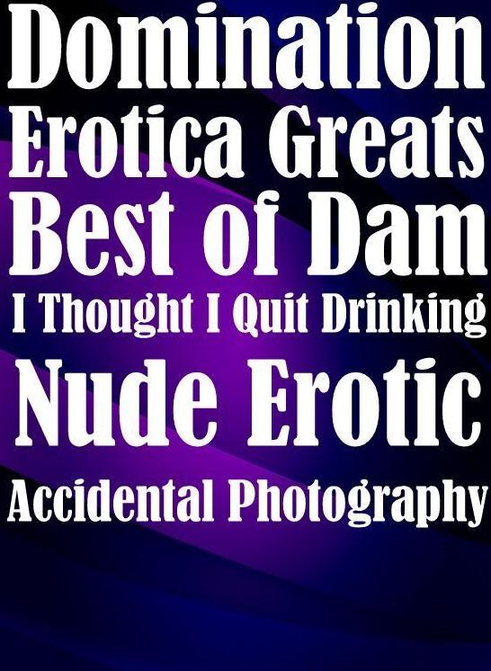 Domination: Erotica Greats Best of "Dam I Thought I Quit Drinking Nude Erotic Accidental Photography" ( Erotic Photography Lesbian, She-male, Gay, Fetish, Bondage, Sex, Erotic, Erotica, Hentai, Nude )