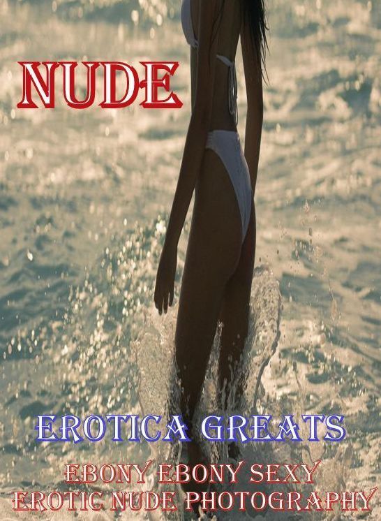 Nude: Erotica Greats Ebony Ebony Sexy Erotic Nude Photography ( Erotic Photography, Naked Adult Nudes, Breast, Domination, Bare Ass, Hentai, XXX, Adult Sex, Teen )